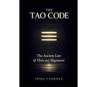 The Tao Code: The Ancient Law of Flow and Alignment (The Path of Tao)