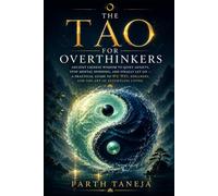 The Tao for Overthinkers: Ancient Chinese Wisdom to Quiet Anxiety, Stop Mental Spinning, and Finally Let Go - A Practical Guide to Wu Wei, Stillness, ... Living (Ancient Wisdom for Modern Minds)