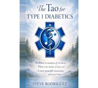 The Tao for Type 1 Diabetics: Stillness, Flow, and Living in Balance with the Body