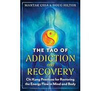 The Tao of Addiction and Recovery: Chi Kung Practices for Restoring the Energy Flow in Mind and Body