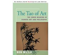 The Tao of Art: The Inner Meaning of Chinese Art and Philosophy