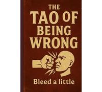 The Tao of Being Wrong: Bleed a Little