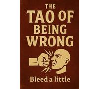 The Tao of Being Wrong: Bleed a Little