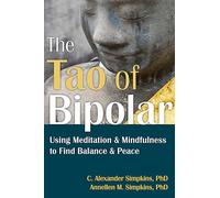 The Tao of Bipolar: Using Meditation and Mindfulness to Find Balance and Peace