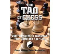 The Tao Of Chess: 200 Principles to Transform Your Game and Your Life