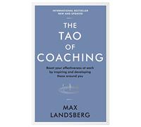 The Tao Of Coaching: Boost Your Effectiveness at Work by Inspiring and Developing Those Around You (Profile Business Classics)