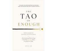 The Tao of Enough: Laozi’s Radical Teaching on Sufficiency: Why Knowing When to Stop Is the Most Strategic Move You Will Ever Make