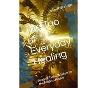 The Tao of Everyday Healing: Ancient Taoist Wisdom for the Modern Healer (For the Practitioner)