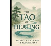 The Tao of Healing: Ancient Wisdom for the Modern Mind