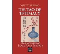 The Tao of Intimacy: Harmonising Love And Energy (Self-Development and Spirituality.)