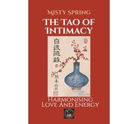 The Tao of Intimacy: Harmonising Love And Energy (Self-Development and Spirituality)