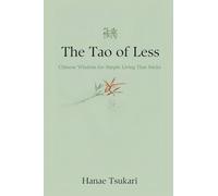 The Tao of Less: Chinese Wisdom for Simple Living That Sticks
