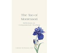 The Tao of Montessori: Reflections on Compassionate Teaching