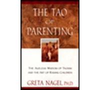 The Tao of Parenting: The Ageless Wisdom of Taoism and the Art of Raising Children