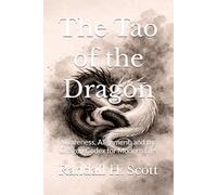 The Tao of the Dragon: Awareness, Alignment, and the Dragon Codex for Modern Life
