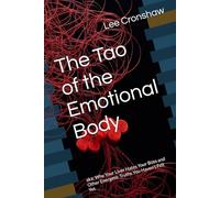 The Tao of the Emotional Body: aka: Why Your Liver Hates Your Boss and Other Energetic Truths You Haven’t Felt Yet (For the Practitioner)
