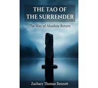 The Tao of the Surrender: The Way of Absolute Return, Eighty-One Verses for the Reclaiming of Identity