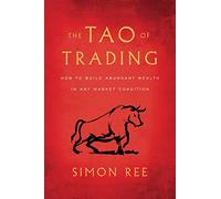 The Tao of Trading: How to Build Abundant Wealth in Any Market Condition
