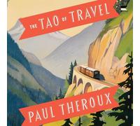 The Tao of Travel: Enlightenments from Lives on the Road