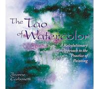 The Tao of Watercolor: A Revolutionary Approach to the Practice of Painting