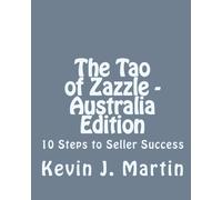 The Tao of Zazzle - Australia Edition: 10 Steps to Seller Success