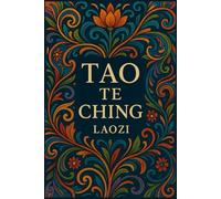 The Tao Te Ching (ABD Publishing Annotated Edition): The Tao and Its Characteristics, A Guide To Harmony and the Art of Living
