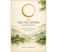 The Tao Te Ching for Beginners: A modern mystical guide to all 81 verses