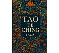 The Tao Te King (ABD Publishing Annotated Edition): The Tao and Its Characteristics, A Guide To Harmony and the Art of Living