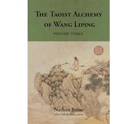 The Taoist Alchemy of Wang Liping: Volume Three
