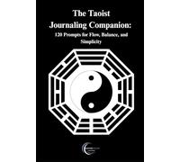 The Taoist Journaling Companion: 120 Prompts for Flow, Balance, and Simplicity