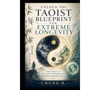 The Taoist Longevity Blueprint: Ancient Wisdom and Modern Geroscience for a Longer, Stronger Life (Eastern Wellness & Calm)
