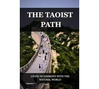 THE TAOIST PATH: LIVING IN HARMONY WITH THE NATURAL WORLD (Living Taoism)