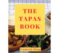 The Tapas Book: A celebration of the art of Spanish cookery with step-by-step recipes to make at home