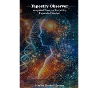 The Tapestry Observer: Integrated Theory of Everything: Expanded Version