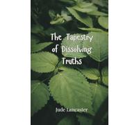 The Tapestry of Dissolving Truths