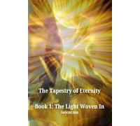 The Tapestry of Eternity Book 1: The Light Woven In
