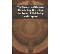 The Tapestry of Human Flourishing: Unveiling the Roots of Well-being and Purpose