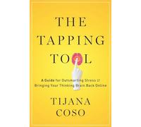 The Tapping Tool: A Guide for Outsmarting Stress & Bringing Your Thinking Brain Back Online