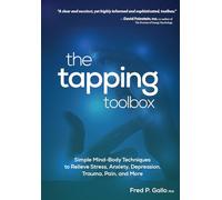 The Tapping Toolbox: Simple Mind-Body Techniques to Relieve Stress, Anxiety, Depression, Trauma, Pain, and More