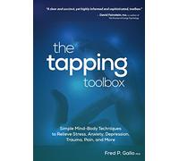The Tapping Toolbox: Simple Mind-Body Techniques to Relieve Stress, Anxiety, Depression, Trauma, Pain, and More