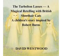 The Tarbolton Lasses - A Magical Retelling with British Shorthair Cats - A children’s story inspired by Robert Burns (Robert Burns for children)