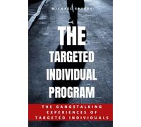 The Targeted Individual Program: The Gangstalking Experiences of Targeted Individuals