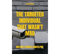 The Targeted Individual That Wasn't Mad: Britain's Hidden COINTELPRO