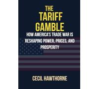 The Tariff Gamble: How America’s Trade War Is Reshaping Power, Prices, and Prosperity
