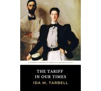 The Tariff in Our Times: The Original 1911 Muckraker Account of Free Trade and Social Justice
