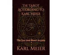 The Tarot According to Karl Meier: The Sun and Moon Arcana (Self-Help Karl Meier)