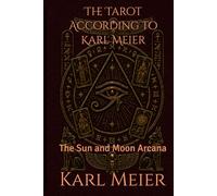 The Tarot According to Karl Meier: The Sun and Moon Arcana (Self-Help Karl Meier)