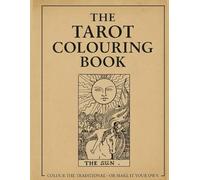 The Tarot Colouring Book: Unlock The Tarot - One Colour, One Card, One Insight At A Time