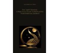 The Tarot Manual: A Practical Guide To Navigating Your Spiritual Journ