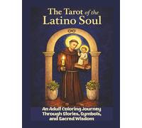 The Tarot of the Latino Soul: An Adult Coloring Journey Through Stories, Symbols, and Sacred Wisdom